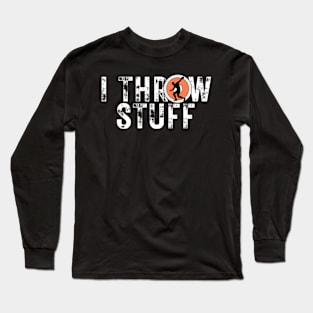 I Throw Stuff Discus Track And Field Athlete Throwers Long Sleeve T-Shirt